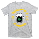 Shut Up Liver You're Fine Funny St Patrick's Day T-Shirt