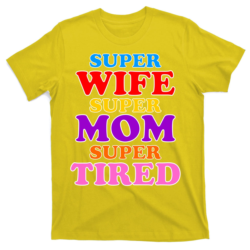 Super Wife Super Mom Super Tired Colorful Text T-Shirt