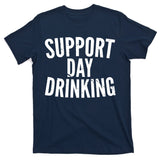 Support Day Drinking T-Shirt