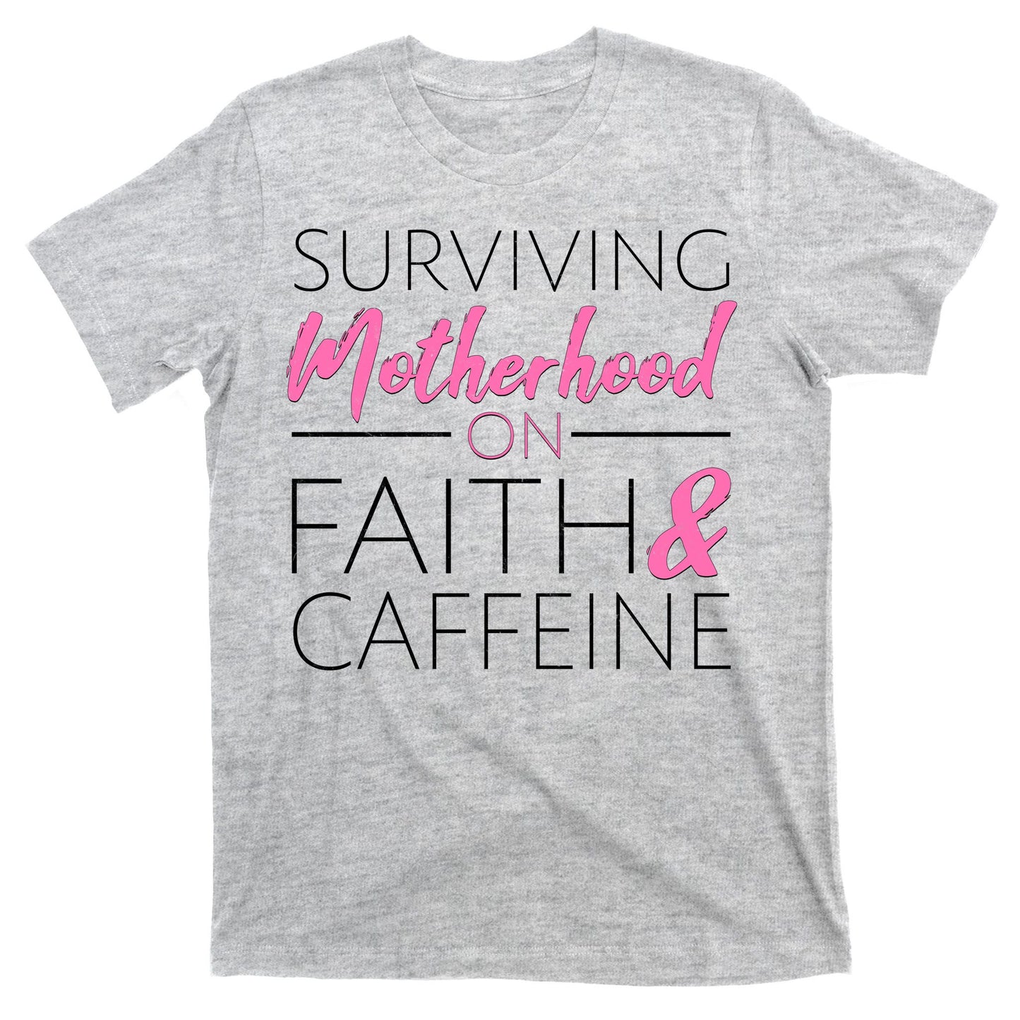 Surviving Motherhood on Faith and Caffeine T-Shirt