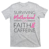 Surviving Motherhood on Faith and Caffeine T-Shirt