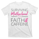 Surviving Motherhood on Faith and Caffeine T-Shirt