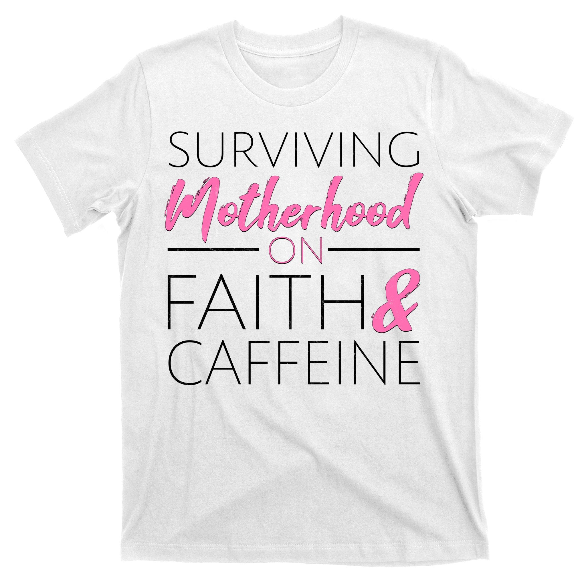 Surviving Motherhood on Faith and Caffeine T-Shirt