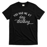 Summer Vacation Funny You Had Me At Day Drinking T-Shirt
