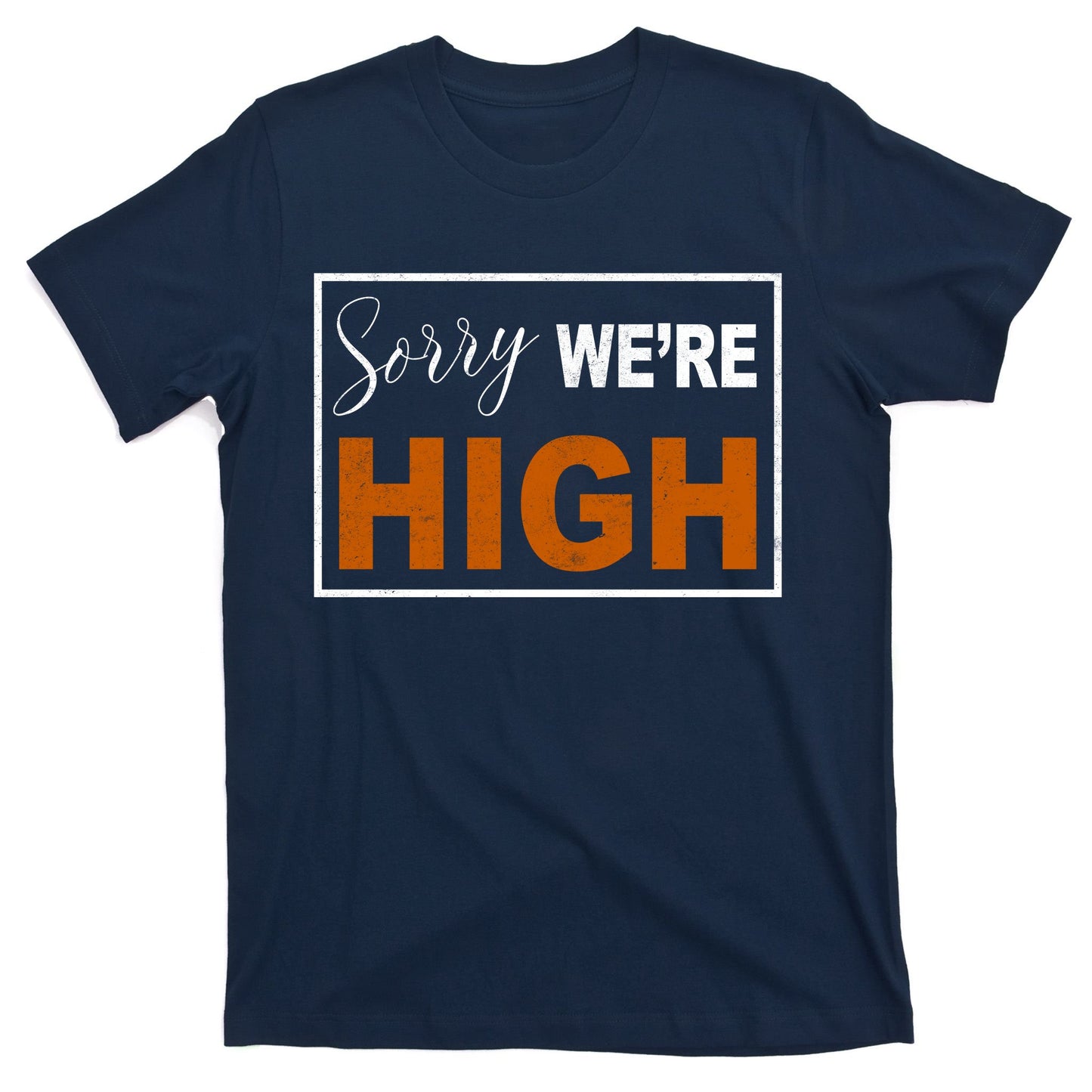 Sorry Were High T-Shirt