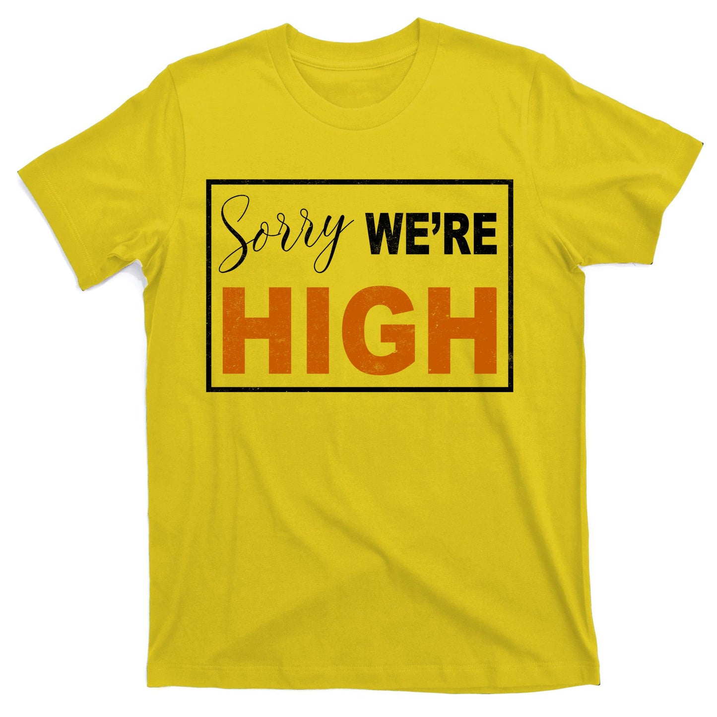 Sorry Were High T-Shirt