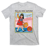 See You Later Assholes T-Shirt