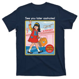 See You Later Assholes T-Shirt