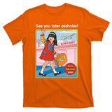 See You Later Assholes T-Shirt