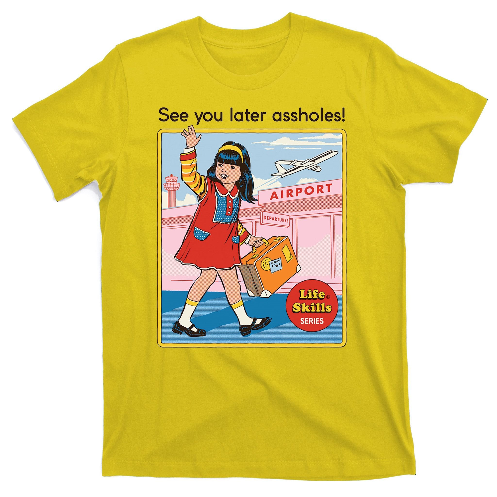 See You Later Assholes T-Shirt