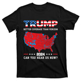 Trump 2024 Better Coverage Than Verizon Can You Hear Us Now T-Shirt