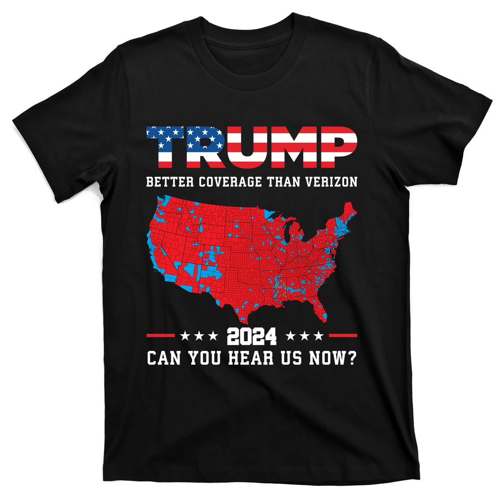 Trump 2024 Better Coverage Than Verizon Can You Hear Us Now T-Shirt