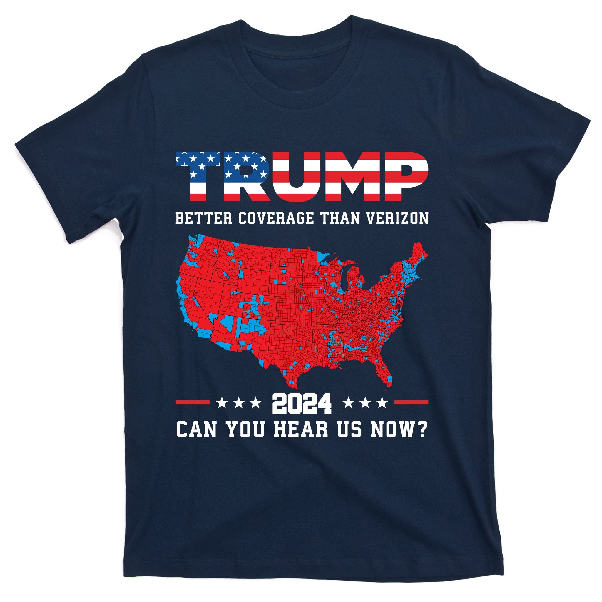 Trump 2024 Better Coverage Than Verizon Can You Hear Us Now T-Shirt
