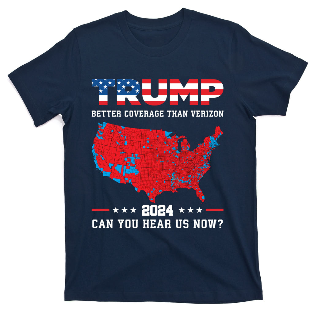 Trump 2024 Better Coverage Than Verizon Can You Hear Us Now T-Shirt