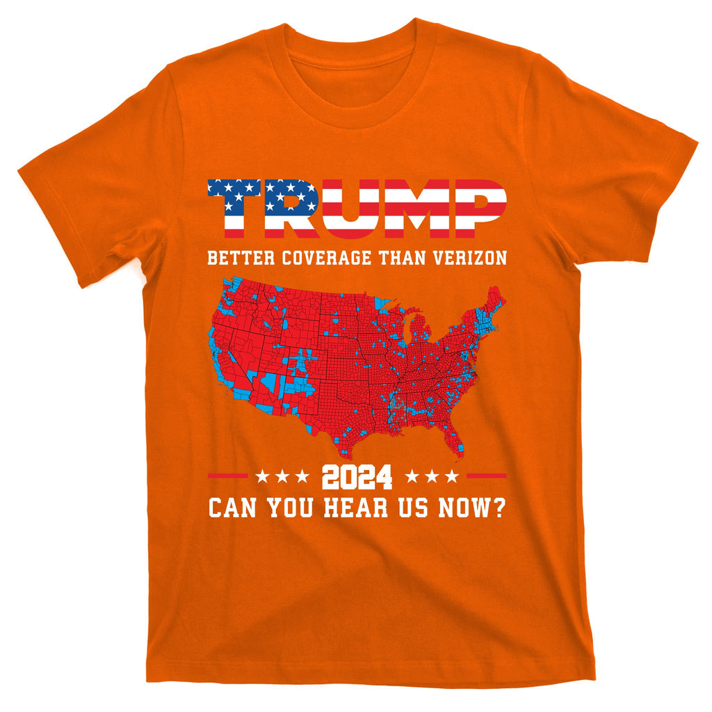 Trump 2024 Better Coverage Than Verizon Can You Hear Us Now T-Shirt
