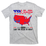 Trump 2024 Can You Hear Us Now Pro Donald Trump Election Usa Map T-Shirt
