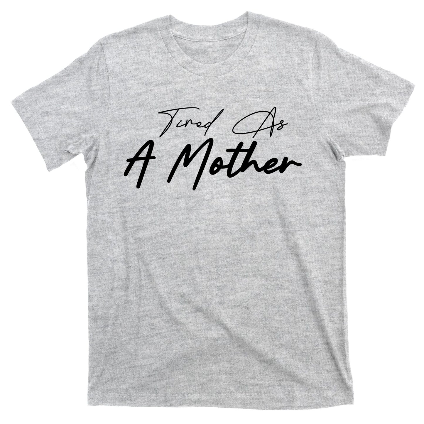 Tired As A Mother Mom Life T-Shirt