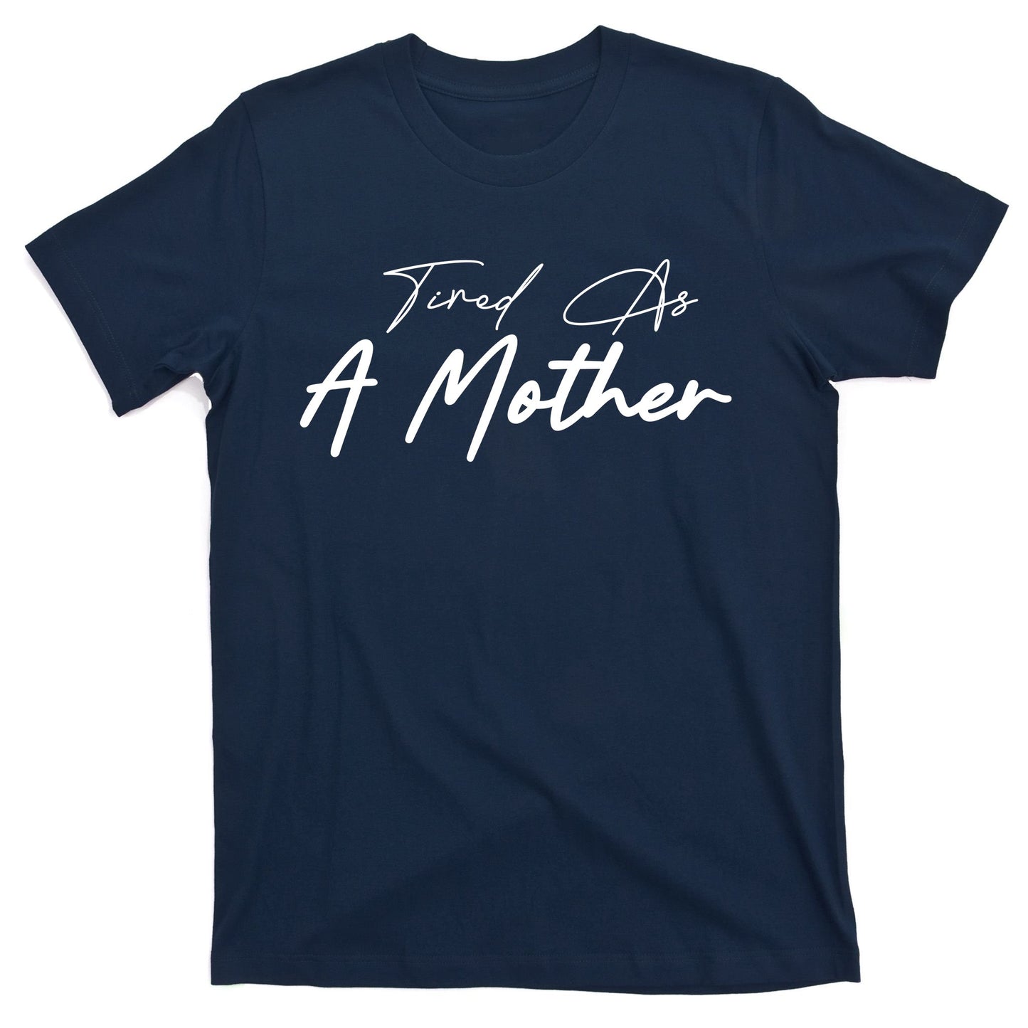Tired As A Mother Mom Life T-Shirt