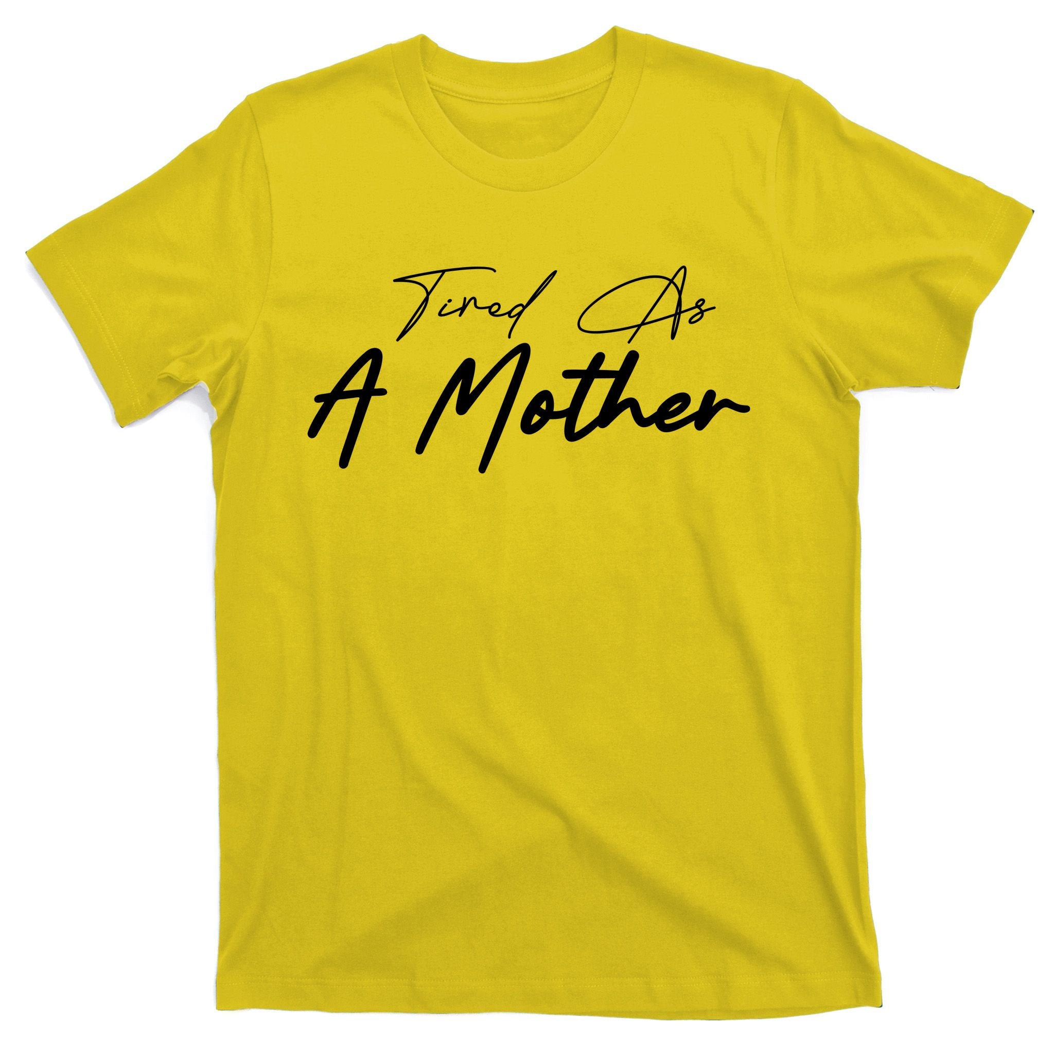 Tired As A Mother Mom Life T-Shirt
