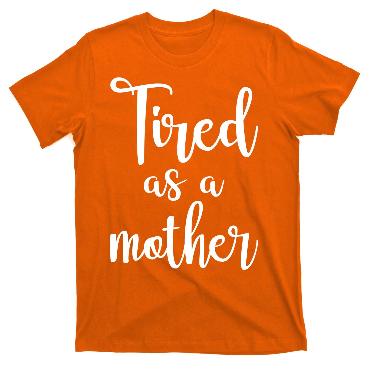 Tired As A Mother Funny T-Shirt