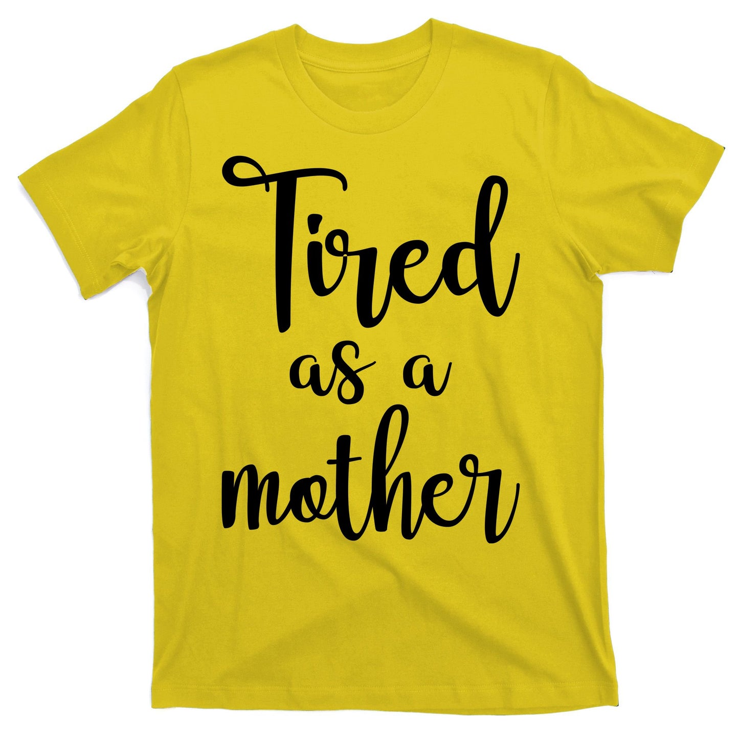 Tired As A Mother Funny T-Shirt