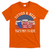Titties And Beer ThatS Why IM Here Funny Beer 4th Of July T-Shirt
