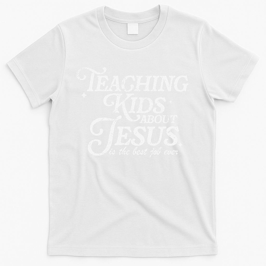 Teaching About Jesus Is The Best Job Ever Christian T-Shirt