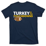 Turkey And Touchdowns Football Festive Thanksgiving T-Shirt
