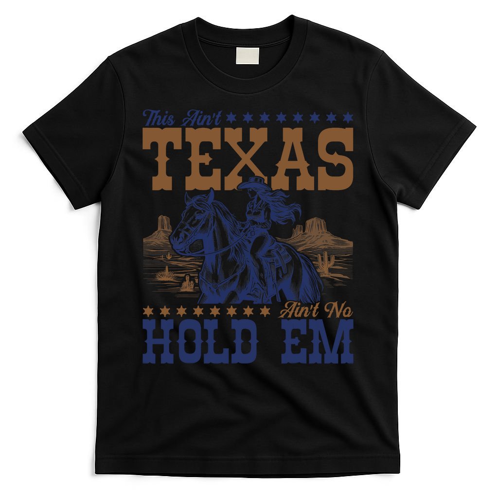 This Ain't Texas Ain't No Hold Em  T-Shirt
