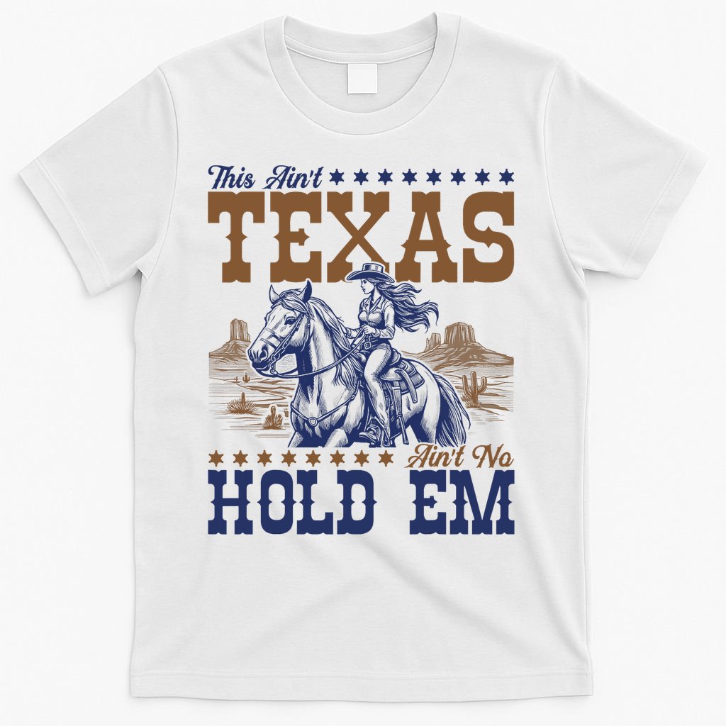 This Ain't Texas Ain't No Hold Em  T-Shirt