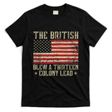 The British Blew A Thirteen Colony Lead 13 1776 4th Of July T-Shirt