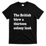 The British Blew A Thirteen Colony Lead T-Shirt