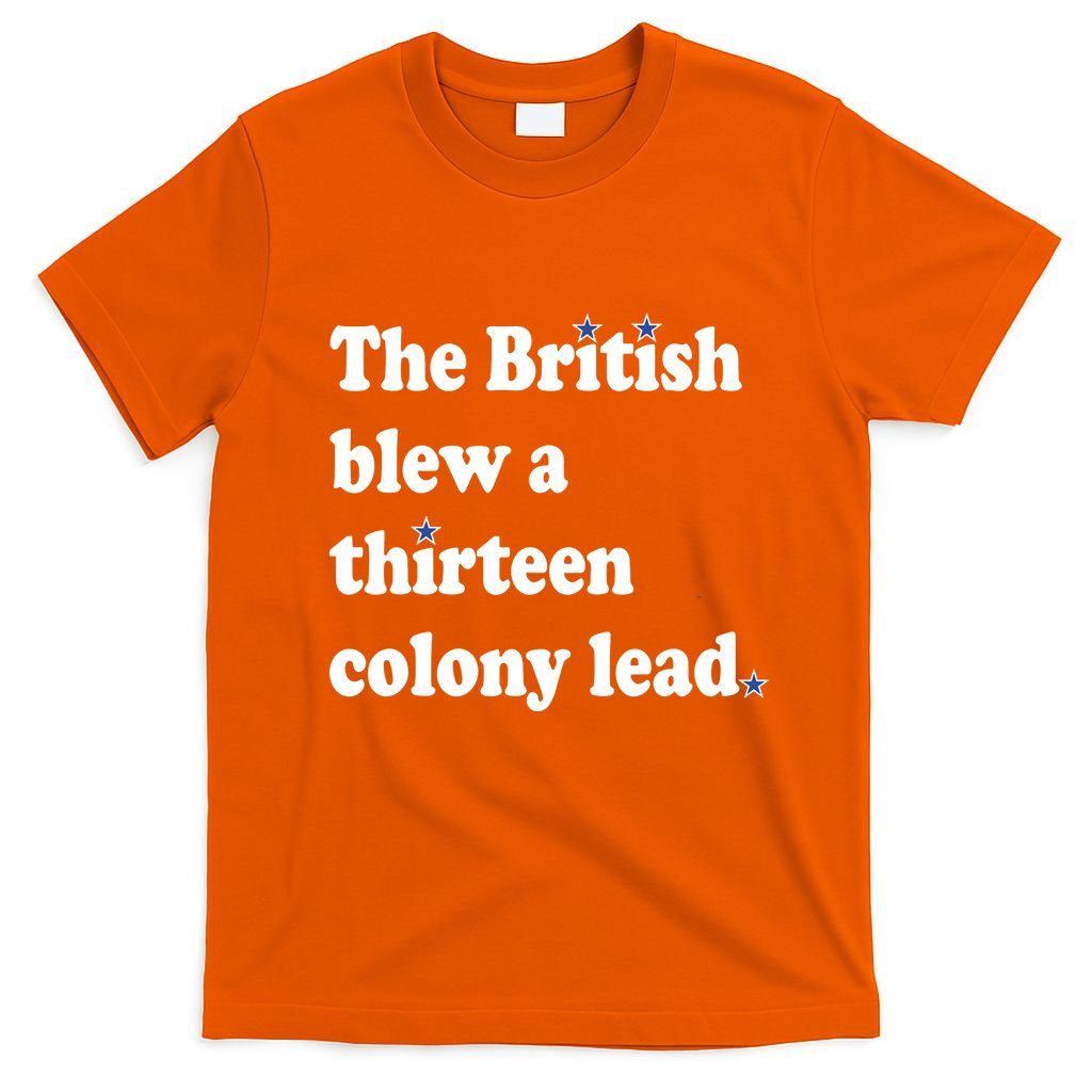 The British Blew A Thirteen Colony Lead T-Shirt