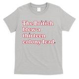 The British Blew A Thirteen Colony Lead T-Shirt