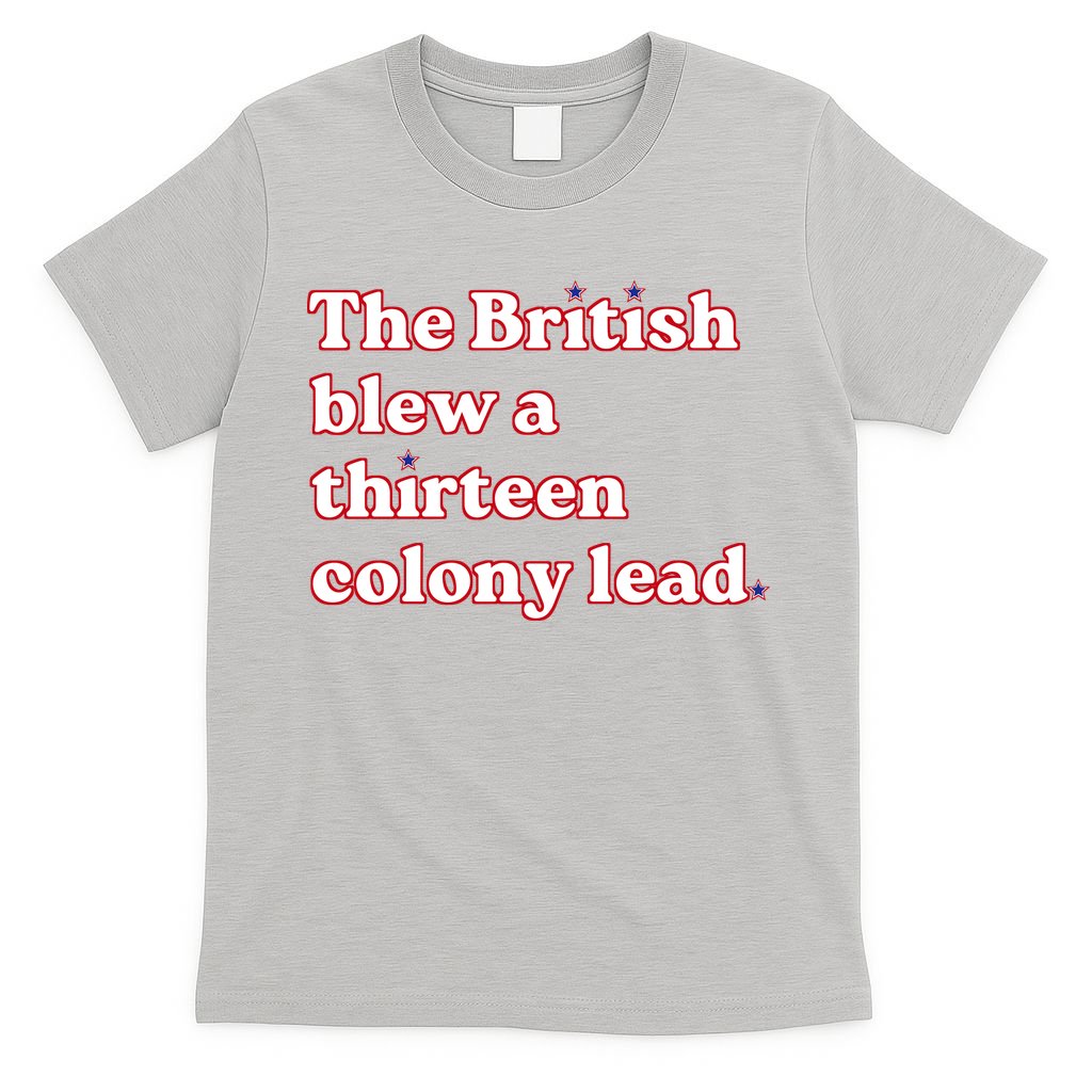 The British Blew A Thirteen Colony Lead T-Shirt