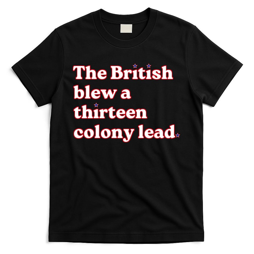 The British Blew A Thirteen Colony Lead T-Shirt