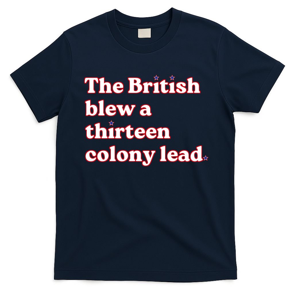 The British Blew A Thirteen Colony Lead T-Shirt