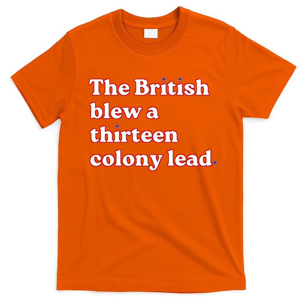 The British Blew A Thirteen Colony Lead T-Shirt