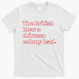 The British Blew A Thirteen Colony Lead T-Shirt