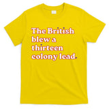 The British Blew A Thirteen Colony Lead T-Shirt