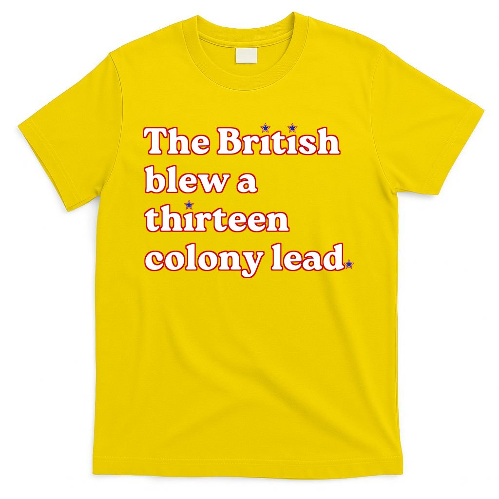 The British Blew A Thirteen Colony Lead T-Shirt