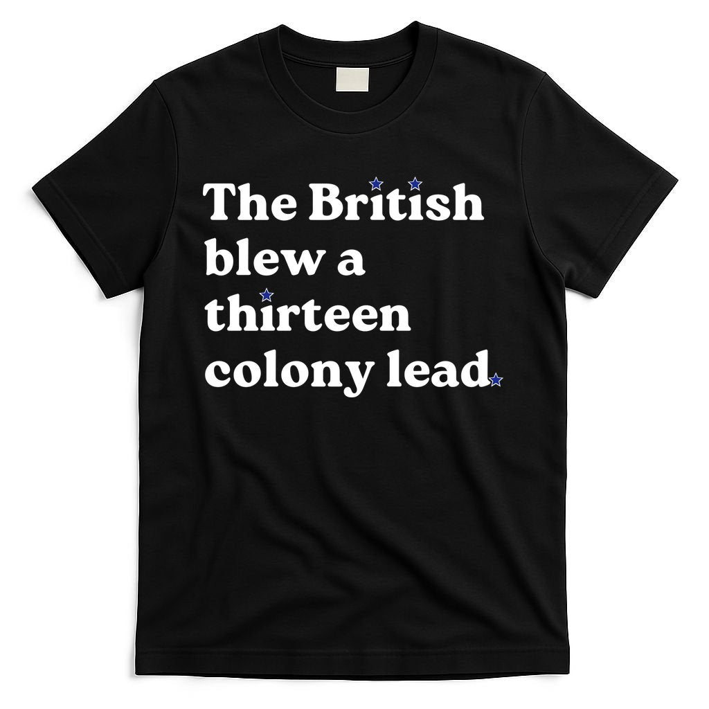 The British Blew A Thirteen Colony Lead T-Shirt