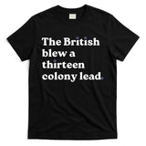 The British Blew A Thirteen Colony Lead T-Shirt