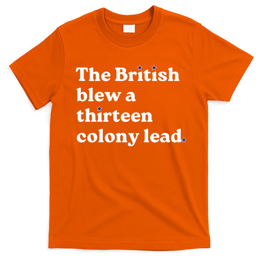 The British Blew A Thirteen Colony Lead T-Shirt