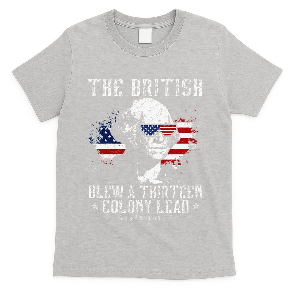 The British Blew A Thirteen Colony Lead 13 1776 4th Of July T-Shirt
