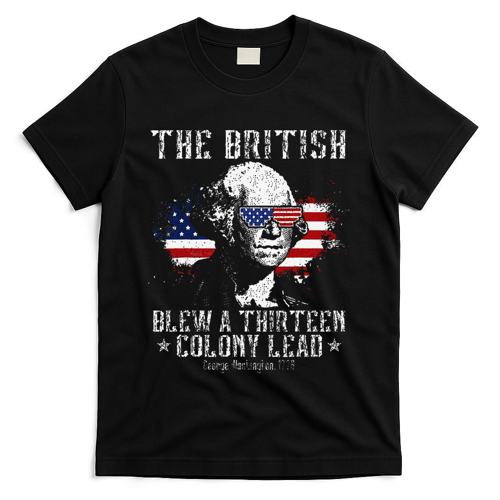 The British Blew A Thirteen Colony Lead 13 1776 4th Of July T-Shirt