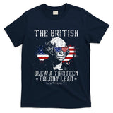 The British Blew A Thirteen Colony Lead 13 1776 4th Of July T-Shirt