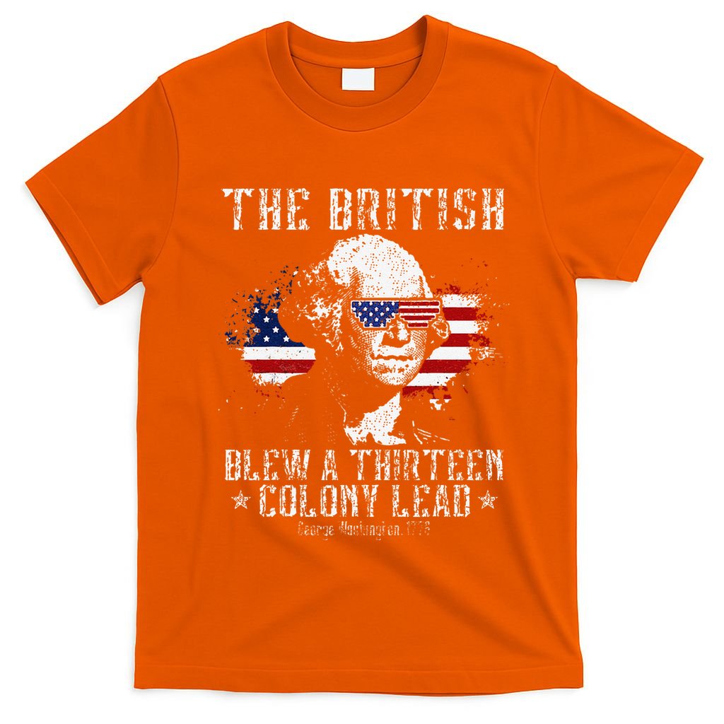 The British Blew A Thirteen Colony Lead 13 1776 4th Of July T-Shirt