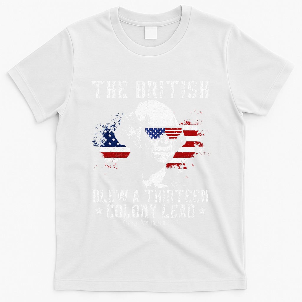 The British Blew A Thirteen Colony Lead 13 1776 4th Of July T-Shirt