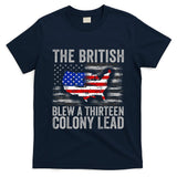 The British Blew A 13 Colony Lead Funny 4th Of July T-Shirt